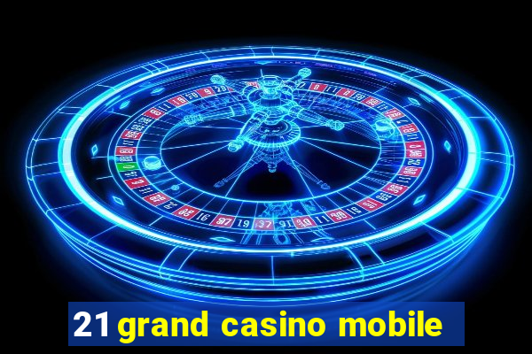 21 grand casino mobile