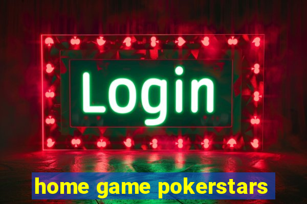 home game pokerstars