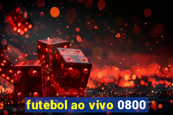 futebol ao vivo 0800