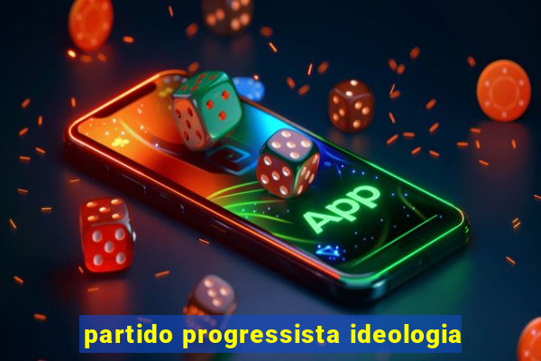 partido progressista ideologia