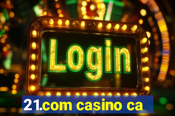 21.com casino ca