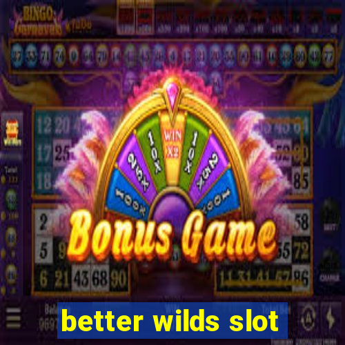 better wilds slot