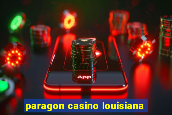 paragon casino louisiana