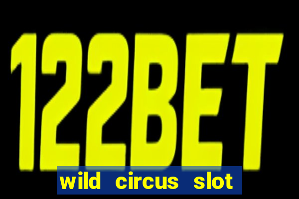 wild circus slot free play