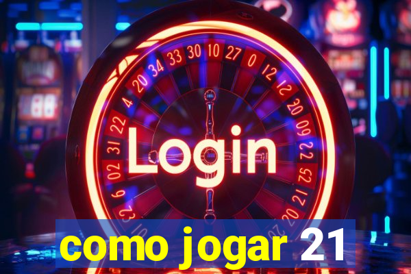 como jogar 21