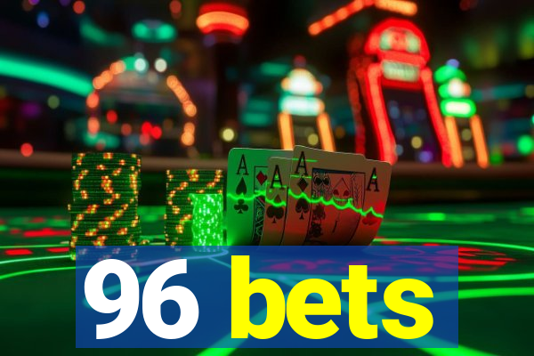 96 bets