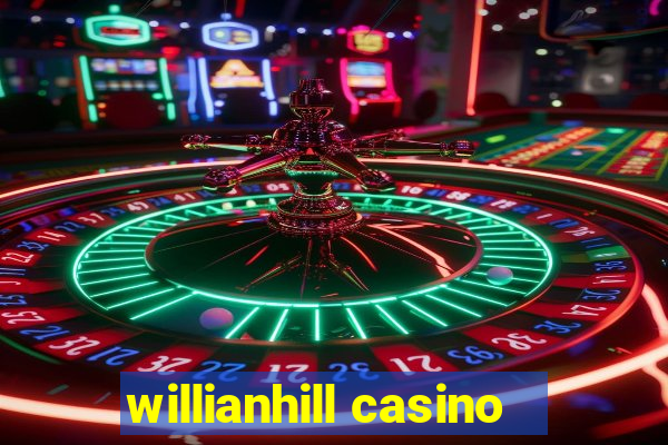 willianhill casino