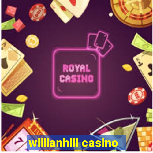 willianhill casino