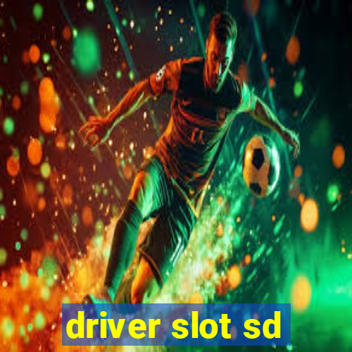 driver slot sd