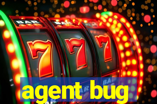 agent bug