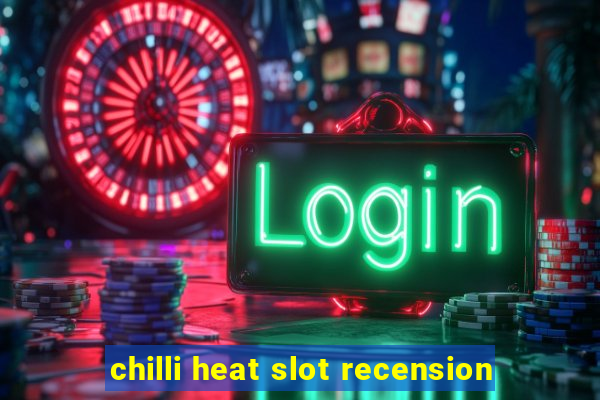 chilli heat slot recension