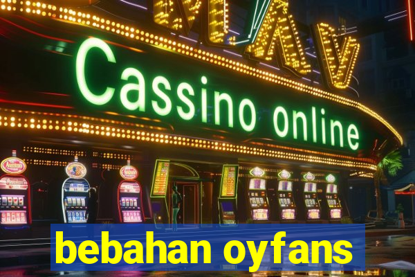 bebahan oyfans