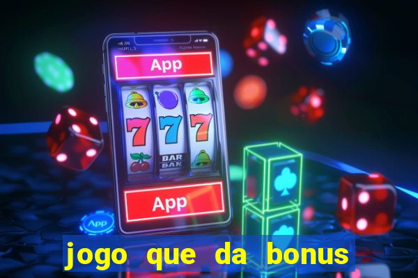 jogo que da bonus no cadastro