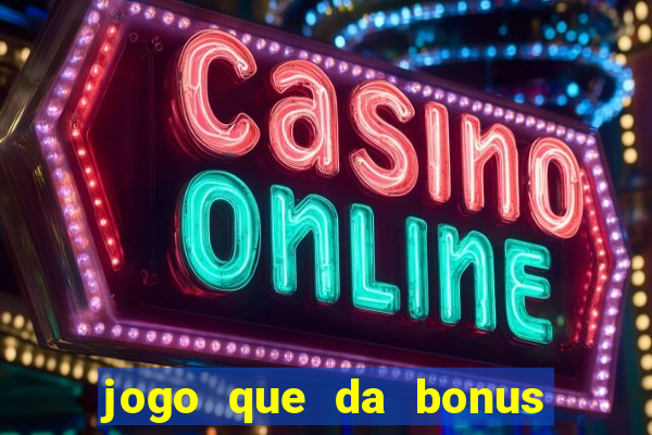 jogo que da bonus no cadastro