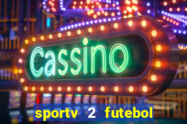 sportv 2 futebol play hd