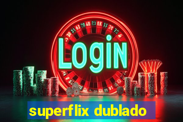 superflix dublado