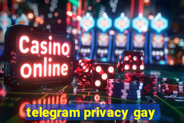 telegram privacy gay