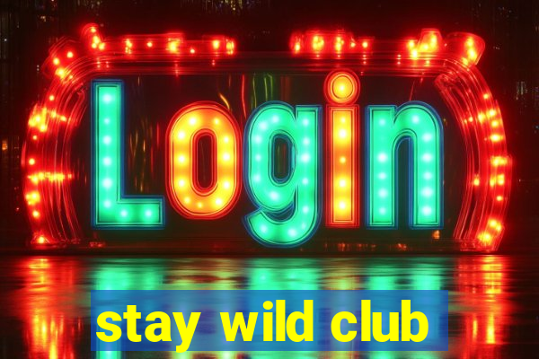 stay wild club