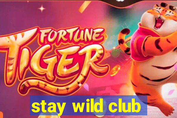 stay wild club