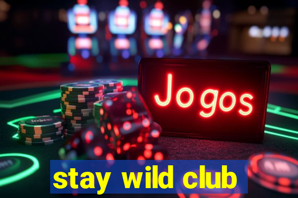 stay wild club