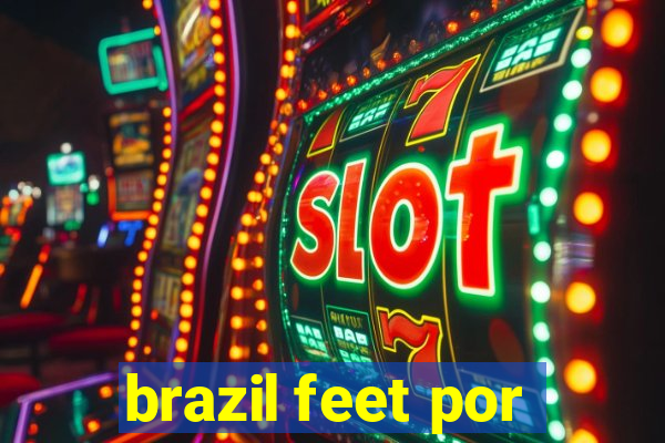 brazil feet por