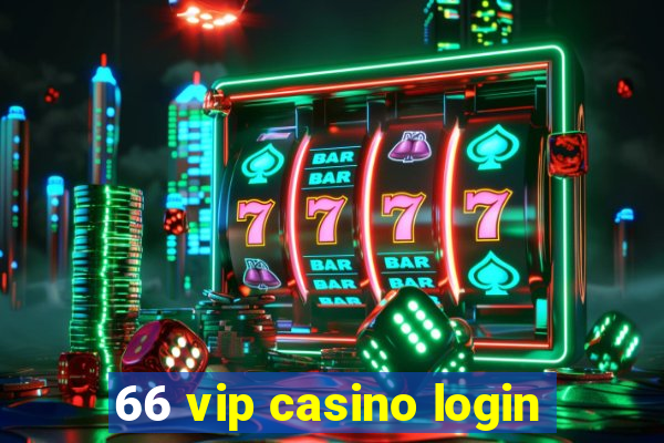 66 vip casino login