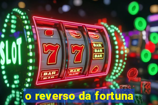 o reverso da fortuna