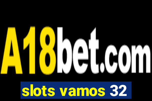 slots vamos 32