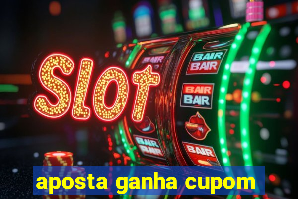 aposta ganha cupom