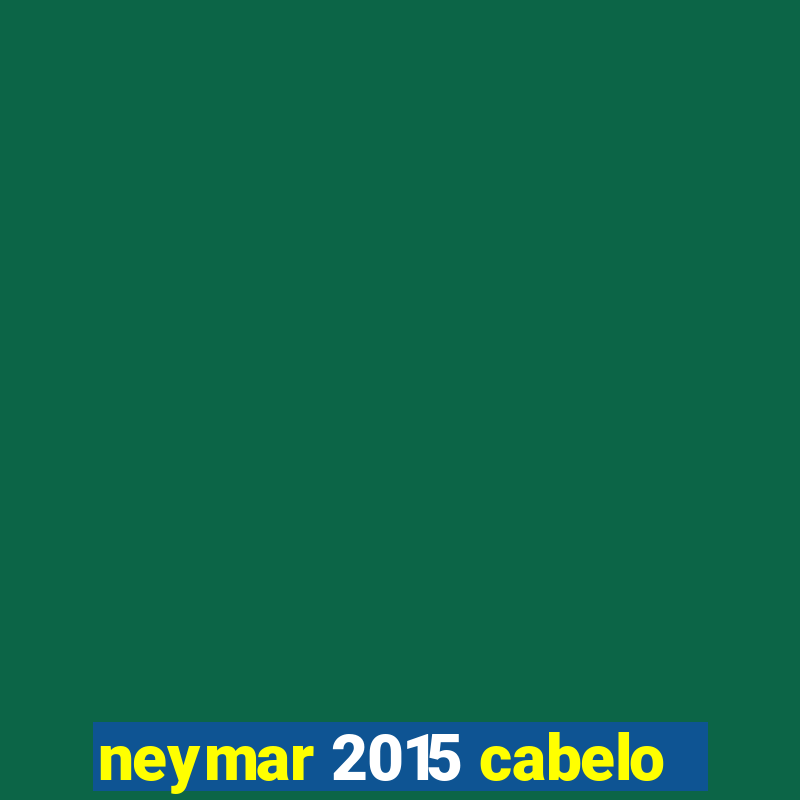 neymar 2015 cabelo