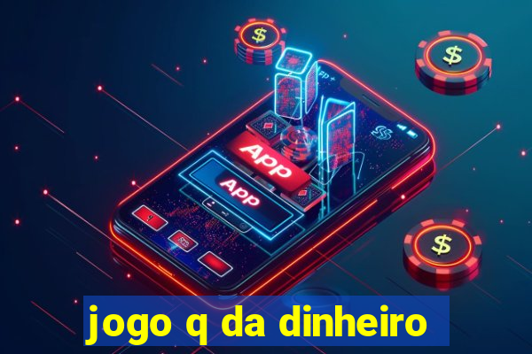 jogo q da dinheiro