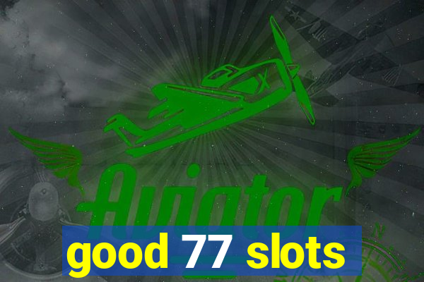 good 77 slots