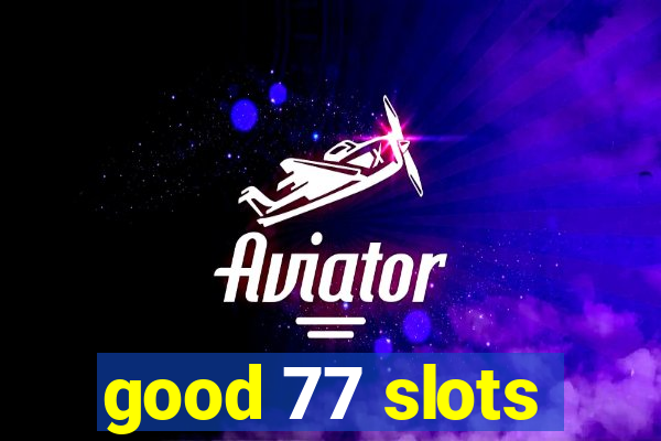 good 77 slots