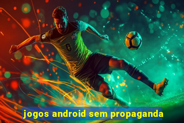 jogos android sem propaganda