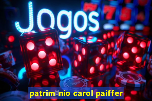 patrim么nio carol paiffer