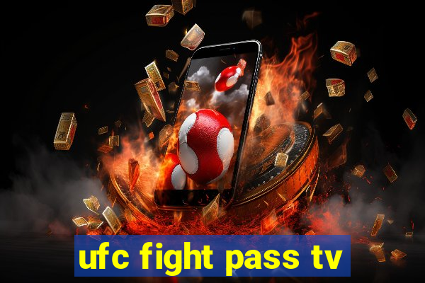 ufc fight pass tv