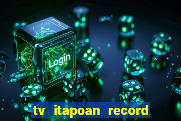 tv itapoan record bahia ao vivo