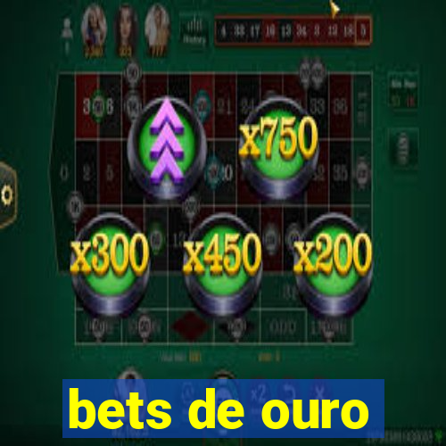 bets de ouro