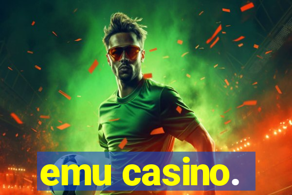 emu casino.