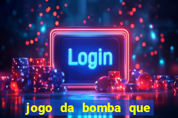 jogo da bomba que dá dinheiro