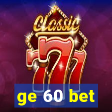 ge 60 bet