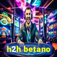 h2h betano