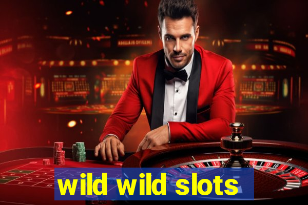 wild wild slots