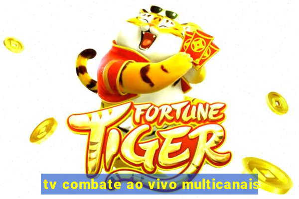 tv combate ao vivo multicanais