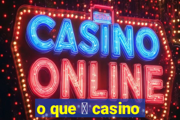 o que 茅 casino