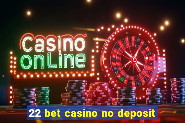 22 bet casino no deposit