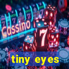 tiny eyes