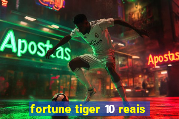 fortune tiger 10 reais