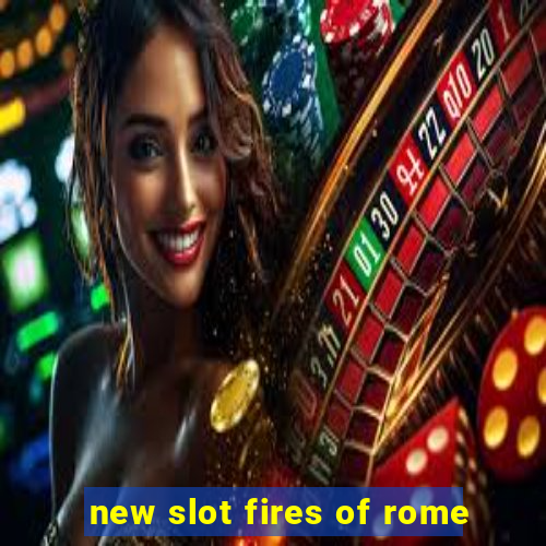 new slot fires of rome