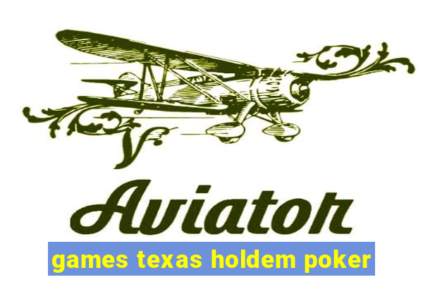 games texas holdem poker